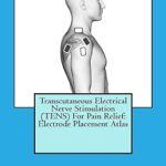 خرید و دانلود نسخه کامل کتاب Transcutaneous Electrical Nerve Stimulation (TENS) For Pain Relief: Electrode Placement Atlas –  +  Pdf