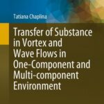 خرید و دانلود نسخه کامل کتاب Transfer of Substance in Vortex and Wave Flows in One-Component and Multi-component Environment