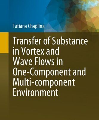خرید و دانلود نسخه کامل کتاب Transfer of Substance in Vortex and Wave Flows in One-Component and Multi-component Environment