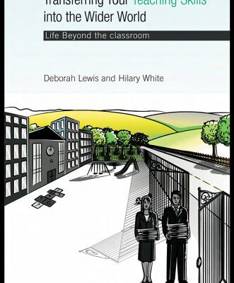 خرید و دانلود نسخه کامل کتاب Transferring your Teaching Skills into the Wider World: Life Beyond the Classroom
