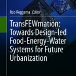 خرید و دانلود نسخه کامل کتاب TransFEWmation: Towards Design-led Food-Energy-Water Systems for Future Urbanization