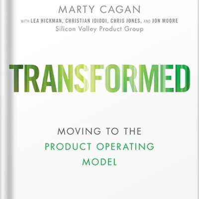 خرید و دانلود نسخه کامل کتاب Transformed: Moving to the Product Operating Model (Silicon Valley Product Group) 1st Edition, by Marty Cagan
