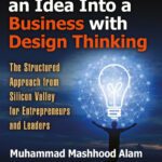 خرید و دانلود نسخه کامل کتاب Transforming an Idea Into a Business with Design Thinking: The Structured Approach from Silicon Valley for Entrepreneurs and Leaders