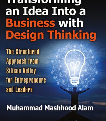 خرید و دانلود نسخه کامل کتاب Transforming an Idea Into a Business with Design Thinking: The Structured Approach from Silicon Valley for Entrepreneurs and Leaders