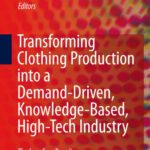 خرید و دانلود نسخه کامل کتاب Transforming Clothing Production into a Demand-driven, Knowledge-based, High-tech Industry: The Leapfrog Paradigm
