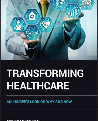 خرید و دانلود نسخه کامل کتاب Transforming Healthcare: An Insider’s Look on Why and How