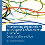 خرید و دانلود نسخه کامل کتاب Transforming Organizations in Disruptive Environments: A Primer on Design and Innovation