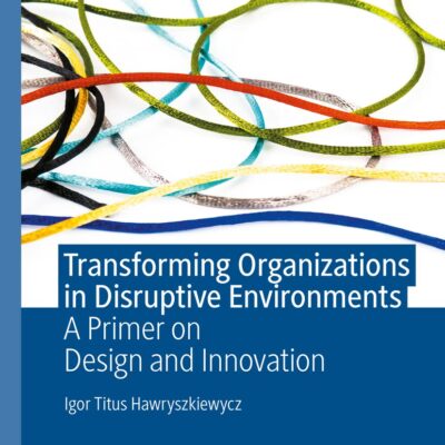 خرید و دانلود نسخه کامل کتاب Transforming Organizations in Disruptive Environments: A Primer on Design and Innovation