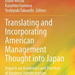 خرید و دانلود نسخه کامل کتاب Translating and Incorporating American Management Thought into Japan: Impacts on Academics and Practices of Business Administration