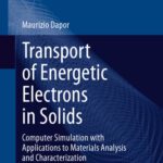 خرید و دانلود نسخه کامل کتاب Transport of Energetic Electrons in Solids: Computer Simulation with Applications to Materials Analysis and Characterization