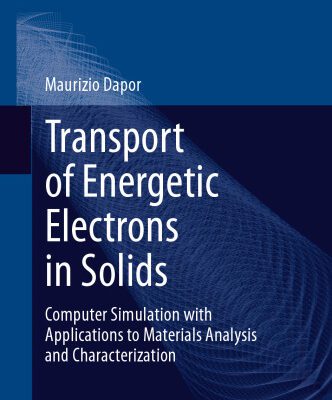 خرید و دانلود نسخه کامل کتاب Transport of Energetic Electrons in Solids: Computer Simulation with Applications to Materials Analysis and Characterization