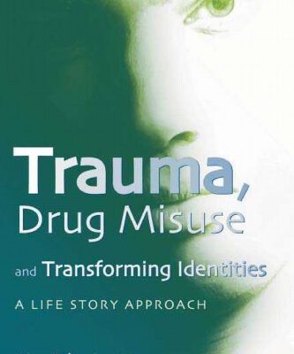 خرید و دانلود نسخه کامل کتاب Trauma, Drug Misuse and Transforming Identities: A Life Story Approach