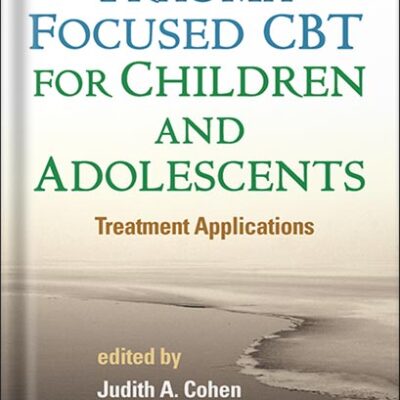 خرید و دانلود نسخه کامل کتاب Trauma-Focused CBT for Children and Adolescents: Treatment Applications by Judith A. Cohen