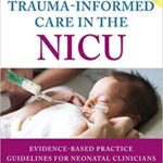 خرید و دانلود نسخه کامل کتاب Trauma-Informed Care in the NICU: Evidenced-Based Practice Guidelines for Neonatal Clinicians