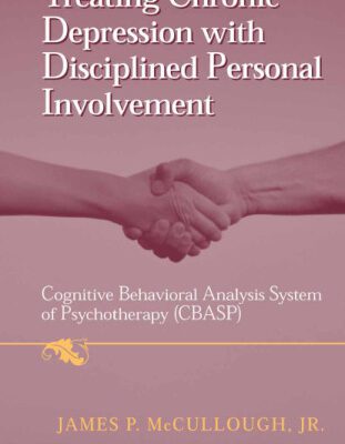 خرید و دانلود نسخه کامل کتاب Treating Chronic Depression with Disciplined Personal Involvement: Cognitive Behavioral Analysis System of Psychotherapy (CBASP)