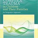 خرید و دانلود نسخه کامل کتاب Treating Complex Trauma in Children and Their Families: An Integrative Approach – Orginal Pdf