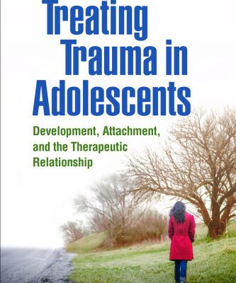 خرید و دانلود نسخه کامل کتاب Treating Trauma in Adolescents: Development, Attachment, and the Therapeutic Relationship
