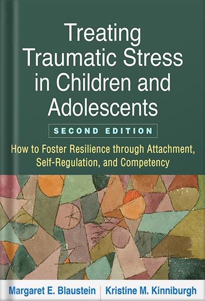خرید و دانلود نسخه کامل کتاب Treating Traumatic Stress in Children and Adolescents, Second Edition: How to Foster Resilience through Attachment, Self-Regulation, and Competency by Margaret E. Blaustein_68c05aa26b530.jpeg خرید و دانلود نسخه کامل کتاب Treating Traumatic Stress in Children and Adolescents, Second Edition: How to Foster Resilience through Attachment, Self-Regulation, and Competency by Margaret E. Blaustein
