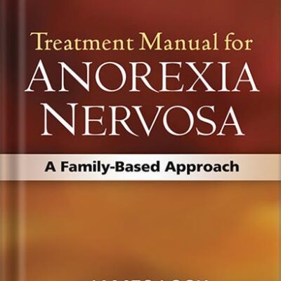 خرید و دانلود نسخه کامل کتاب Treatment Manual for Anorexia Nervosa, Second Edition: A Family-Based Approach by James Lock