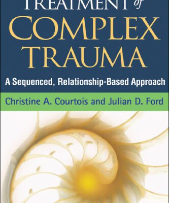 خرید و دانلود نسخه کامل کتاب Treatment of Complex Trauma: A Sequenced, Relationship-Based Approach
