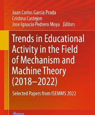 خرید و دانلود نسخه کامل کتاب Trends in Educational Activity in the Field of Mechanism and Machine Theory (2018–2022): Selected Papers from ISEMMS 2022