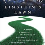 خرید و دانلود نسخه کامل کتاب Trespassing on Einstein’s Lawn: A Father, a Daughter, the Meaning of Nothing and the Beginning of Everything