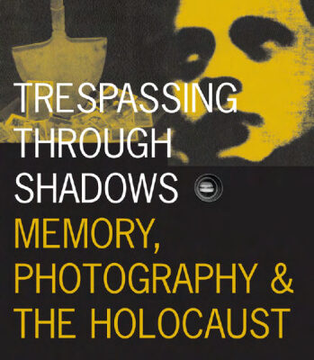 خرید و دانلود نسخه کامل کتاب Trespassing Through Shadows: Memory, Photography, And The Holocaust (Visible Evidence)