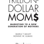 خرید و دانلود نسخه کامل کتاب Trillion-Dollars Moms: Marketing to a New Generation of Mothers