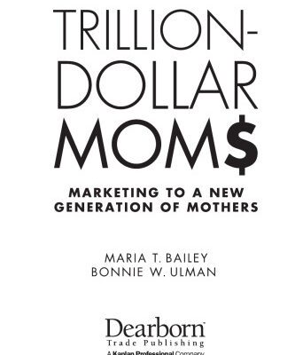 خرید و دانلود نسخه کامل کتاب Trillion-Dollars Moms: Marketing to a New Generation of Mothers