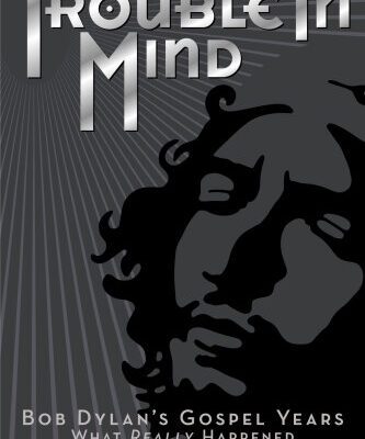 خرید و دانلود نسخه کامل کتاب Trouble In Mind Bob Dylans Gospel Years What Really Happened