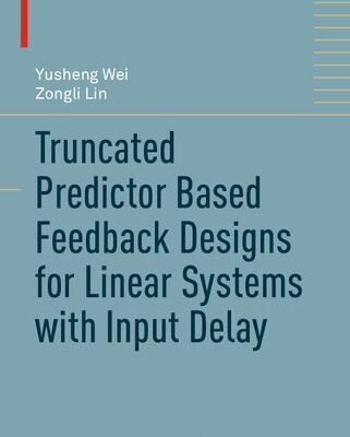 خرید و دانلود نسخه کامل کتاب Truncated Predictor Based Feedback Designs for Linear Systems with Input Delay