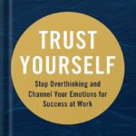 خرید و دانلود نسخه کامل کتاب Trust Yourself: Stop Overthinking and Channel Your Emotions for Success at Work by Melody Wilding LMSW