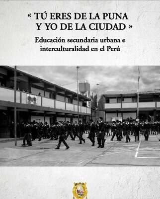 خرید و دانلود نسخه کامل کتاب “Tú eres de la puna y yo de la ciudad”. Educación secundaria urbana e interculturalidad en el Perú
