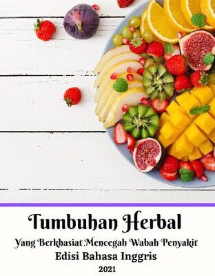 خرید و دانلود نسخه کامل کتاب Tumbuhan Herbal Yang Berkhasiat Mencegah Wabah Penyakit Edisi Bahasa Inggris 2021