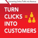 خرید و دانلود نسخه کامل کتاب Turn Clicks Into Customers: Proven Marketing Techniques for Converting Online Traffic into Revenue