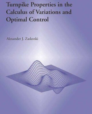 خرید و دانلود نسخه کامل کتاب Turnpike Properties in the Calculus of Variations and Optimal Control (Nonconvex Optimization and Its Applications)