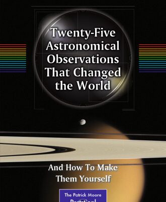 خرید و دانلود نسخه کامل کتاب Twenty-Five Astronomical Observations That Changed the World: And How To Make Them Yourself