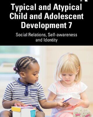 خرید و دانلود نسخه کامل کتاب Typical and Atypical Child and Adolescent Development 7: Social Relations, Self-awareness and Identity