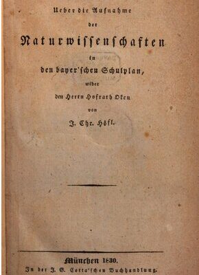 خرید و دانلود نسخه کامل کتاب Über die Aufnahme der Naturwissenschaften in den bayrischen Schulplan, wider den Herrn Hofrat Oken