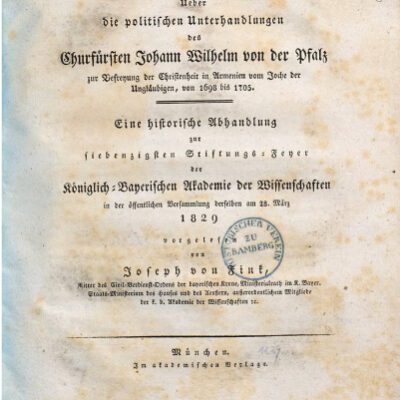 خرید و دانلود نسخه کامل کتاب Über die politischen Unterhandlungen des Churfürsten [Kurfürsten] Johann Wilhelm von der Pfalz zur Befreiung der Christenheit in Armenien vom Joche der Ungläubigen , von 1698 bis 1705 : Eine historische Abhandlung