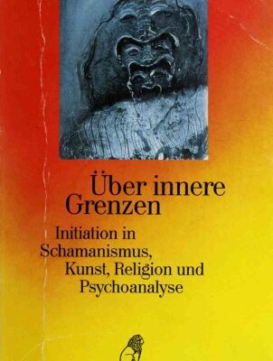 خرید و دانلود نسخه کامل کتاب Über innere Grenzen. Initiation in Schamanismus, Kunst, Religion und Psychoanalyse