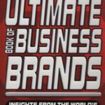 خرید و دانلود نسخه کامل کتاب Ultimate Book of Business Brands: Insights from the World’s 50 Greatest Brands (The Ultimate Series)