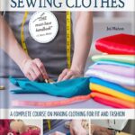 خرید و دانلود نسخه کامل کتاب Ultimate Illustrated Guide to Sewing Clothes: A Complete Course on Making Clothing for Fit and Fashion by Joi Mahon