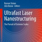 خرید و دانلود نسخه کامل کتاب Ultrafast Laser Nanostructuring: The Pursuit of Extreme Scales