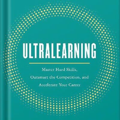 خرید و دانلود نسخه کامل کتاب Ultralearning: Master Hard Skills, Outsmart the Competition, and Accelerate Your Career by Scott Young