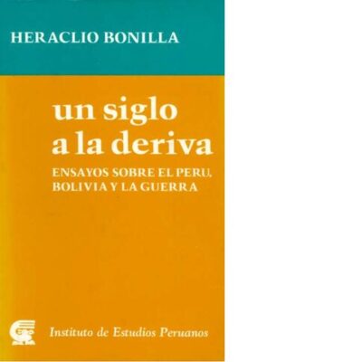 خرید و دانلود نسخه کامل کتاب Un siglo a la deriva. Ensayos sobre el Perú, Bolivia y la guerra