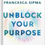 خرید و دانلود نسخه کامل کتاب Unblock Your Purpose: Breathwork, Intuition, and Flow State by Francesca Sipma