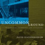 خرید و دانلود نسخه کامل کتاب Uncommon Ground: Architecture, Technology, and Topography