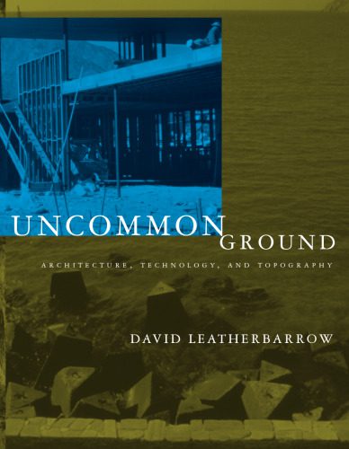 خرید و دانلود نسخه کامل کتاب Uncommon Ground: Architecture, Technology, and Topography_68d32ebebaff2.jpeg خرید و دانلود نسخه کامل کتاب Uncommon Ground: Architecture, Technology, and Topography