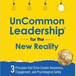 خرید و دانلود نسخه کامل کتاب UnCommon Leadership® for the New Reality:  3 Principles That Drive Greater Awareness, Engagement, and Psychological Safety[2022] –  +  PDF